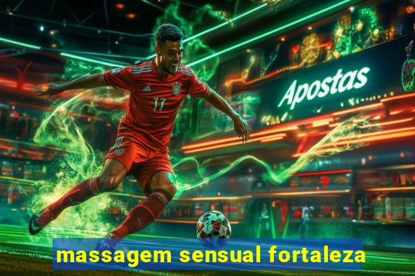 massagem sensual fortaleza